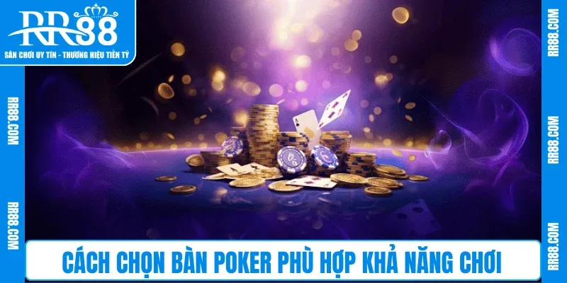 Cách chọn bàn Poker phù hợp khả năng chơi